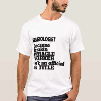 Neurologist T-Shirt Gift/Present, Funny Quote