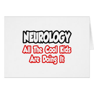 Neurology...All The Cool Kids