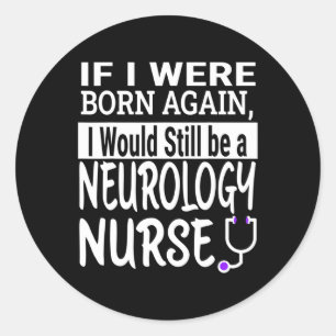 Neurology Nurse Funny Nursing School &amp; Medical Classic Round Sticker