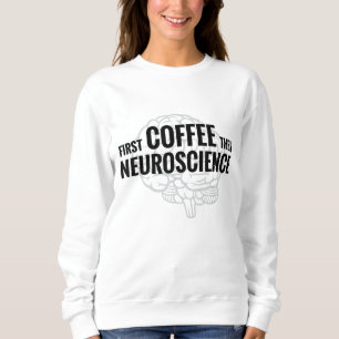 Neuroscience Coffee Lover Neuroscientist Science G Sweatshirt