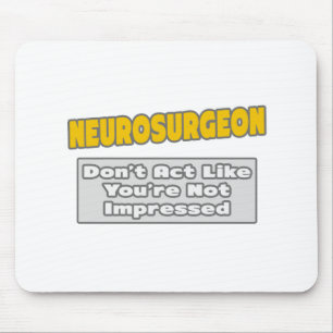 Neurosurgeon .. You're Impressed Mouse Pad