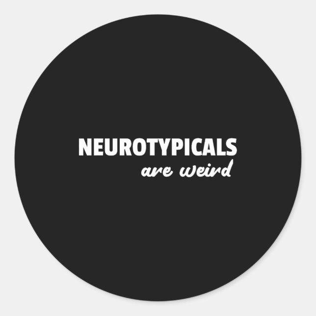 Neurotycals Are Weird Funny Autism Quote  Classic Round Sticker (Front)