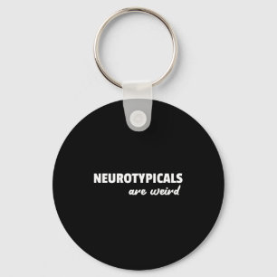 Neurotycals Are Weird Funny Autism Quote  Keychain