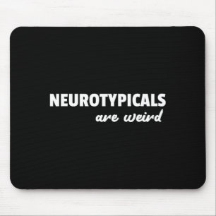 Neurotycals Are Weird Funny Autism Quote  Mouse Pad