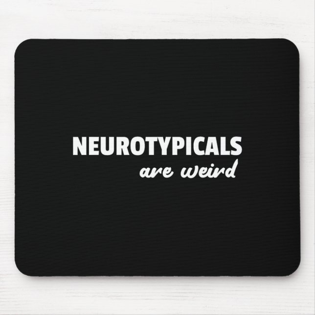 Neurotycals Are Weird Funny Autism Quote  Mouse Pad (Front)