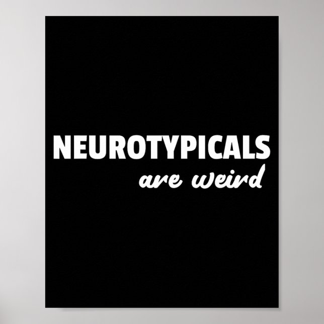 Neurotycals Are Weird Funny Autism Quote  Poster (Front)