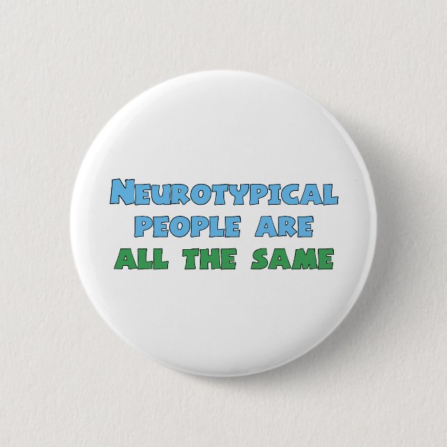 Neurotypical People Are All the Same Funny Autism 2 Inch Round Button (Front)