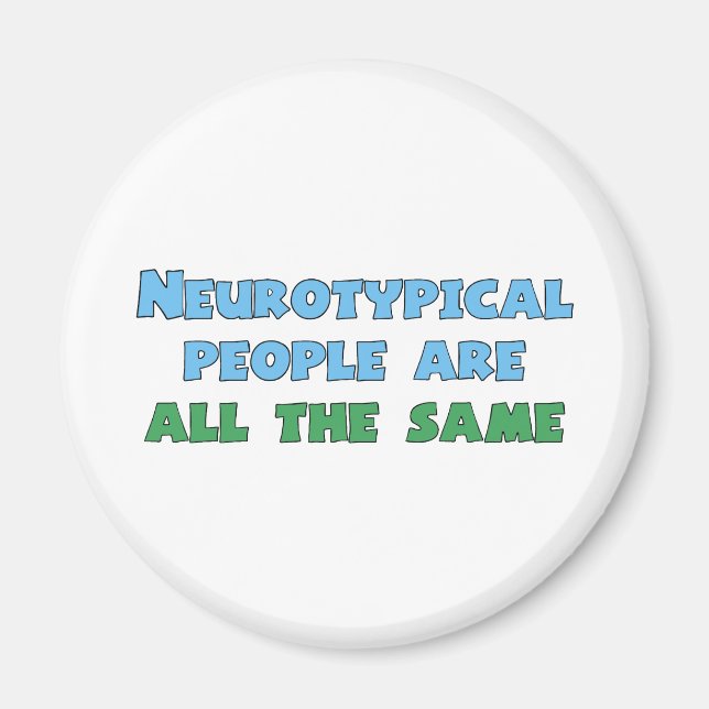 Neurotypical People Are All the Same Magnet (Front)