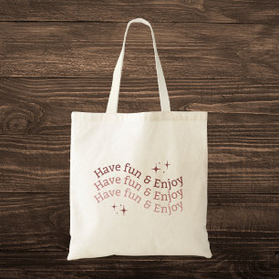 Neutral "Have Fun & Enjoy" Motivational Tote Bag