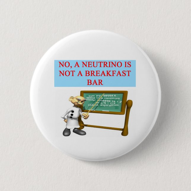 NEUTRINO quantum mechanics physics joke 2 Inch Round Button (Front)