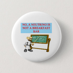 NEUTRINO quantum mechanics physics joke 2 Inch Round Button