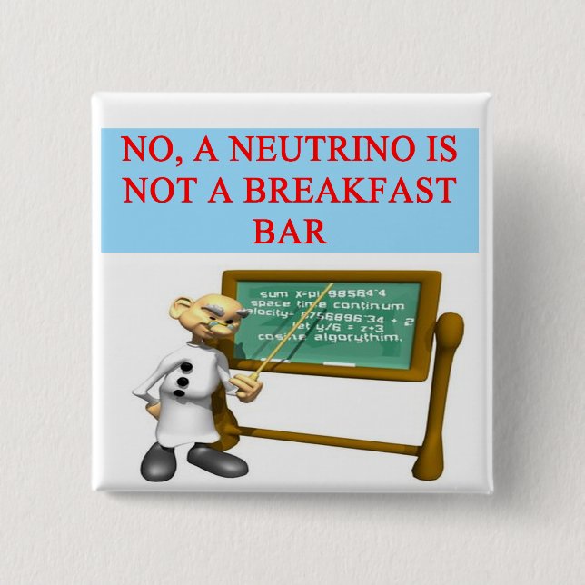 NEUTRINO quantum mechanics physics joke 2 Inch Square Button (Front)