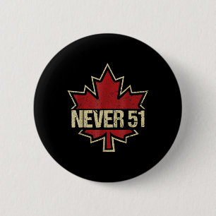 Never 51 Canada Is Not For Sale Est. 1867 Proud Ca 2 Inch Round Button