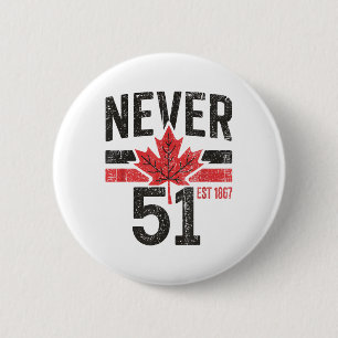Never 51 Canada Is Not For Sale Est. 1867 Proud Ca 2 Inch Round Button