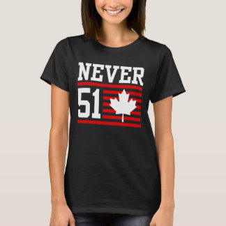 Never 51 St - Canada Never 51 State T-Shirt