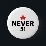 Never 51 State Canada Flag – Proud and Patriotic 2 Inch Round Button<br><div class="desc">Stand tall and show your pride with the Never 51 State Canada Flag niche! This bold design sends a strong message about national pride, sovereignty, and the love for the Great White North. Perfect for Canadians who want to make a statement, this design celebrates the strength, independence, and resilience of...</div>