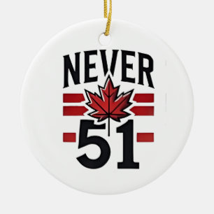 Never 51st Funny Canada is not Fot Sale Ceramic Ornament