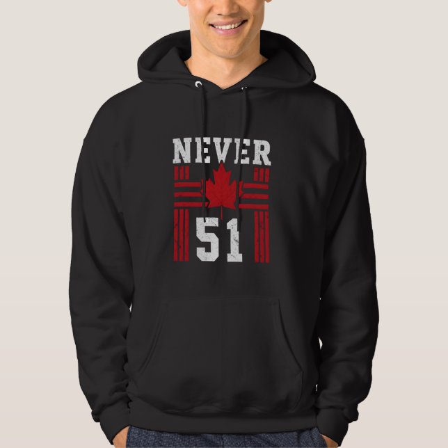 Never 51st State Canada Canadian Maple Leaf Flag H Hoodie (Front)