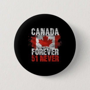 Never 51st State Canada Forever 51 Never Canada Vi 2 Inch Round Button