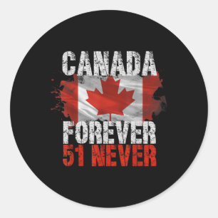 Never 51st State Canada Forever 51 Never Canada Vi Classic Round Sticker
