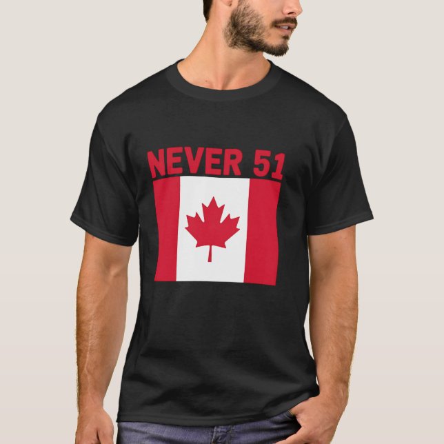 Never 51st State Canada Maple Leaf Patriotic Indep T-Shirt (Front)