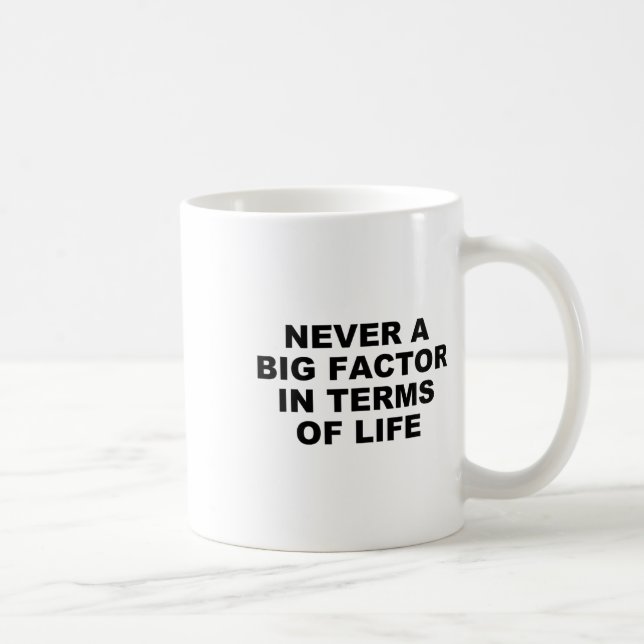 Never A Big Factor In Terms Of Life – Satirical Tr Coffee Mug (Right)