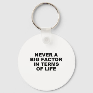 Never A Big Factor In Terms Of Life – Satirical Tr Keychain