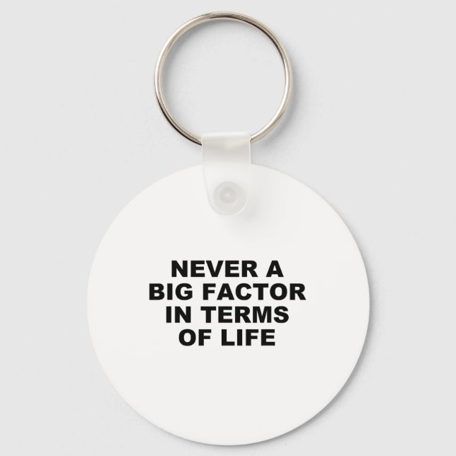 Never A Big Factor In Terms Of Life – Satirical Tr Keychain (Front)