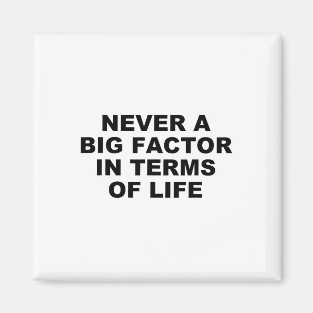 Never A Big Factor In Terms Of Life – Satirical Tr Magnet (Front)