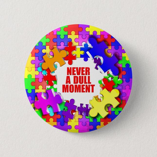 Never A Dull Moment 2 Inch Round Button (Front)