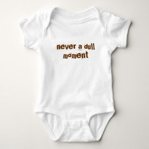 "never a dull moment" baby bodysuit