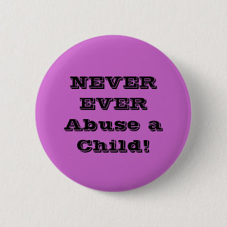NEVER Abuse a Child! 2 Inch Round Button