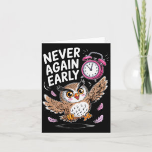 Never Again Early Owl - Funny Anti-morning Alarm C Card