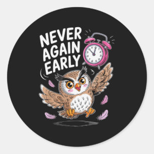 Never Again Early Owl - Funny Anti-morning Alarm C Classic Round Sticker