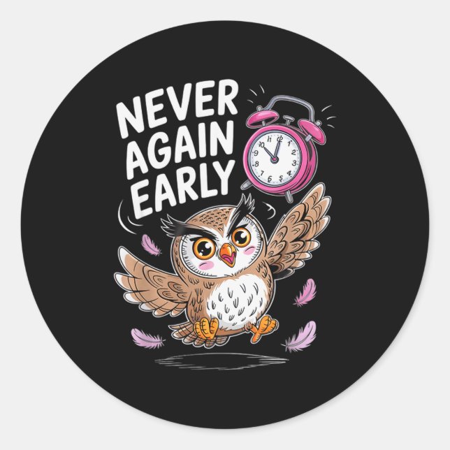 Never Again Early Owl - Funny Anti-morning Alarm C Classic Round Sticker (Front)