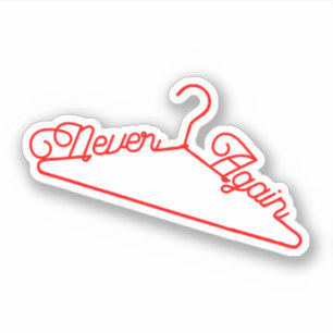 Never Again Hanger Roe v. Wade Pro-Choice