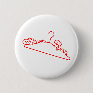 Never Again Hanger Roe v. Wade Pro-Choice 2 Inch Round Button