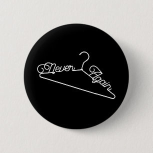 Never Again Hanger Roe v. Wade Pro-Choice 2 Inch Round Button