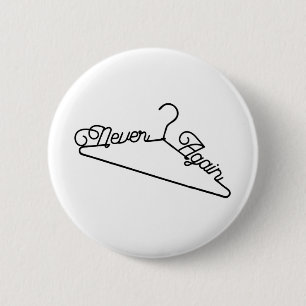 Never Again Hanger Roe v. Wade Pro-Choice 2 Inch Round Button