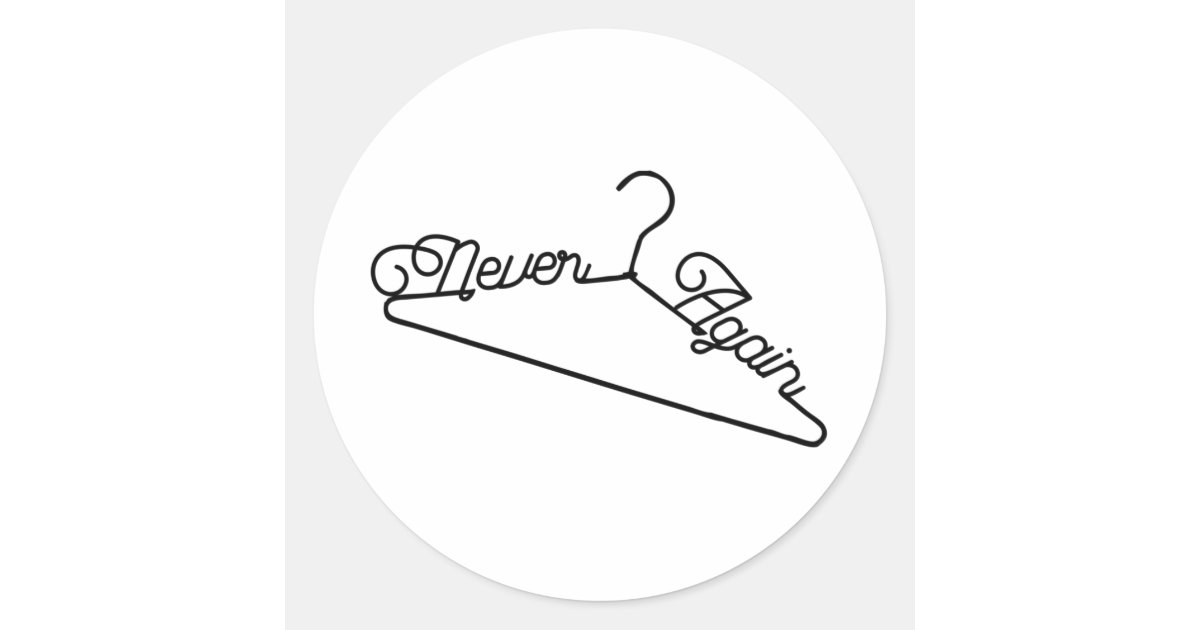 Never Again Hanger Roe v. Wade ProChoice Classic Round Sticker Zazzle