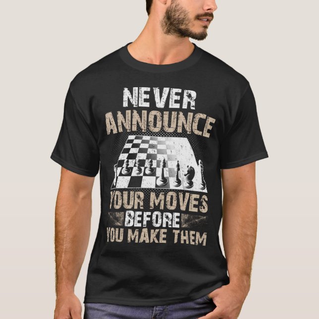 Never Announce Your Moves Before You Make Them T-Shirt (Front)