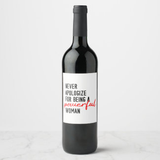 Never Apologize For Being A Powerful Woman Wine Label