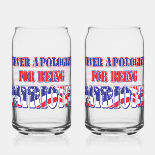 Never Apologize for Being Patriotic Can Glass