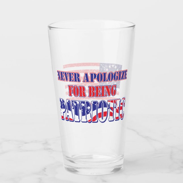 Never Apologize for Being Patriotic Glass (Front)