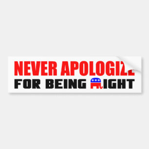 Never Apologize For Being Right! Bumper Sticker