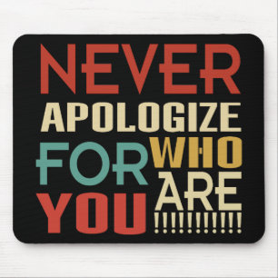 Never Apologize For Who You Are Mouse Pad