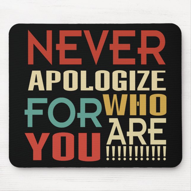 Never Apologize For Who You Are Mouse Pad (Front)
