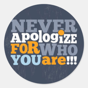 Never Apologize for Who You are Sticker