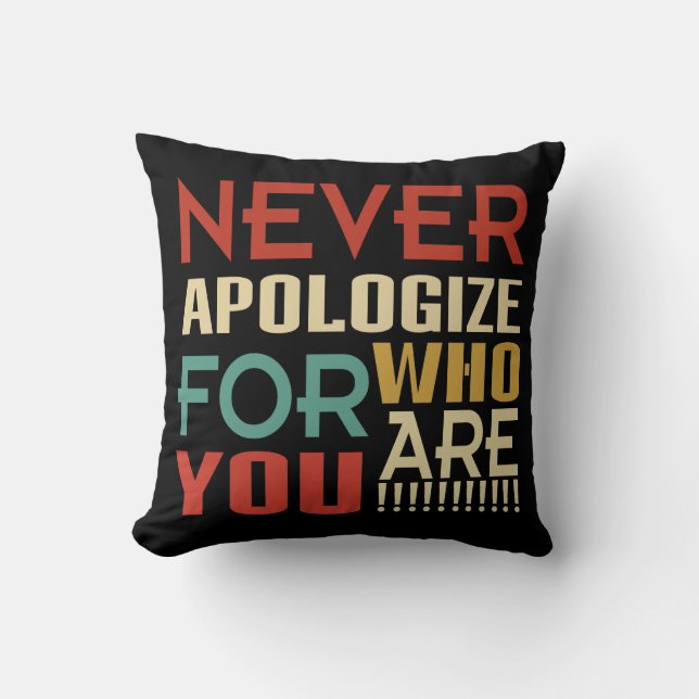Never Apologize For Who You Are Throw Pillow (Front)