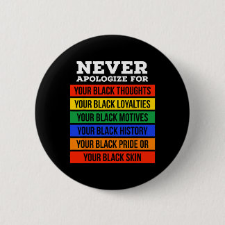 Never Apologize For Your Blackness - Black History 2 Inch Round Button